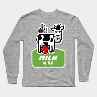 Go Ahead, Milk My Day Long Sleeve T-Shirt